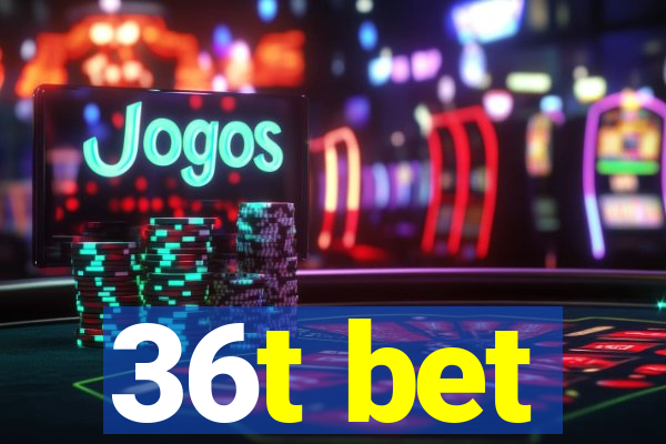 36t bet